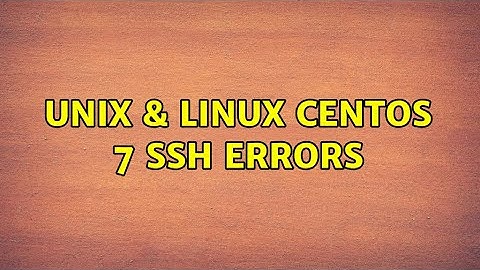 Unix & Linux: CentOS 7 SSH errors