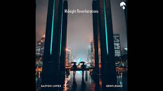 Gaston Lopez & Gentleman - Midnight Reverberations (Original Mix)