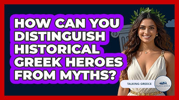 How Can You Distinguish Historical Greek Heroes From Myths? - Talking Greece