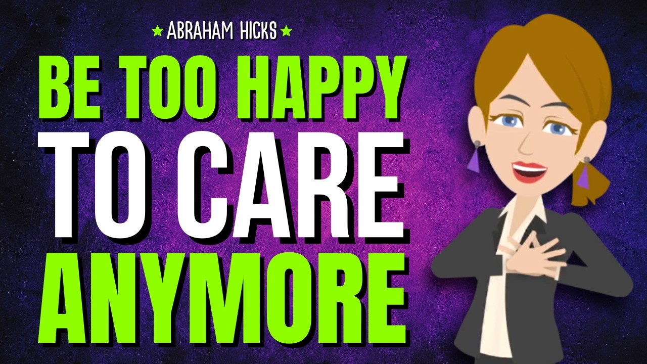 Be Too Happy to Care Anymore ✨ Abraham Hicks 2026