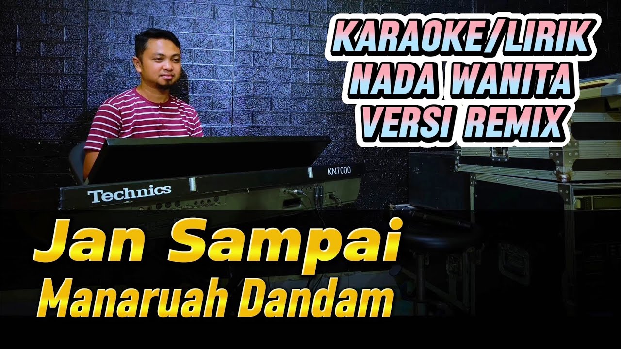 JAN SAMPAI MANARUAH DANDAM ( VERSI REMIX ) - Karaoke/Lirik Nada WANITA