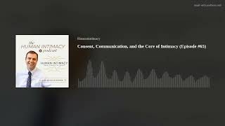Consent, Communication, and the Core of Intimacy (Episode #65)