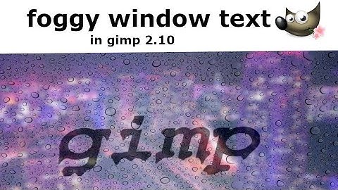 Gimp Tutorial: Foggy Window Text Tutorial In Gimp 2.10