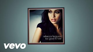 Rebecca Ferguson - Too Good to Lose (Official Lyric Video)