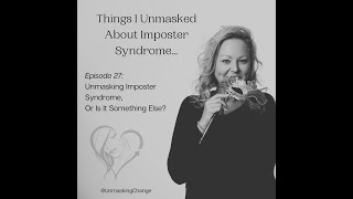 Unmasking Imposter Syndrome, Or Is It Something Else?