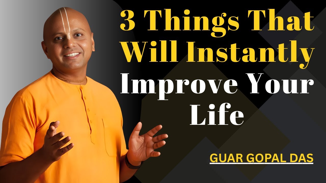 3 Things That Will Instantly Improve Your Life | Guar Gopal Das - YouTube