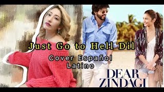 Just Go To Hell Dil - Dear Zindagi | |Vanessa D'Woo| Cover Español #Bollywood #Alia #ShahRukh
