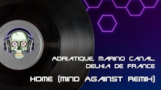 Adriatique, Marco Canal, Delhia De France - Home (Mind Against Remix)
