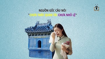 Nguồn gốc thành ngữ "Chưa thấy quan tài chưa đổ lệ" là gì?