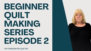 Beginner Quilt Making Series | Episode 2