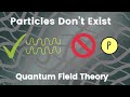 Particles Don T Exist Quantum Field Theory 