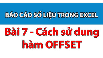 Bài 7 - Cách sử dụng hàm Offset trong excel