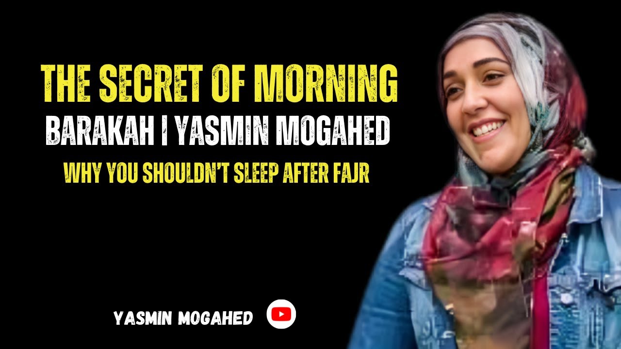 🎥 “The Secret of Morning Barakah | Yasmin Mogahed | Why You Shouldn’t Sleep After Fajr”