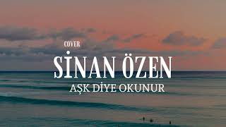 Sinan Özen - Aşk Diye Okunur (COVER)