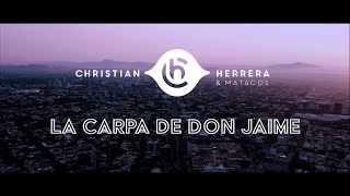 Video thumbnail of "Christian Herrera & Matacos // LA CARPA DE DON JAIME"