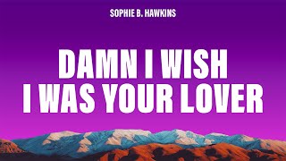Sophie B. Hawkins - Damn I Wish I Was Your Lover (Lyrics)