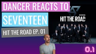 DANCER REACTS TO SEVENTEEN : HIT THE ROAD EP.01
