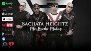 Bachata Heightz - Me Puedo Matar ft. Hector 