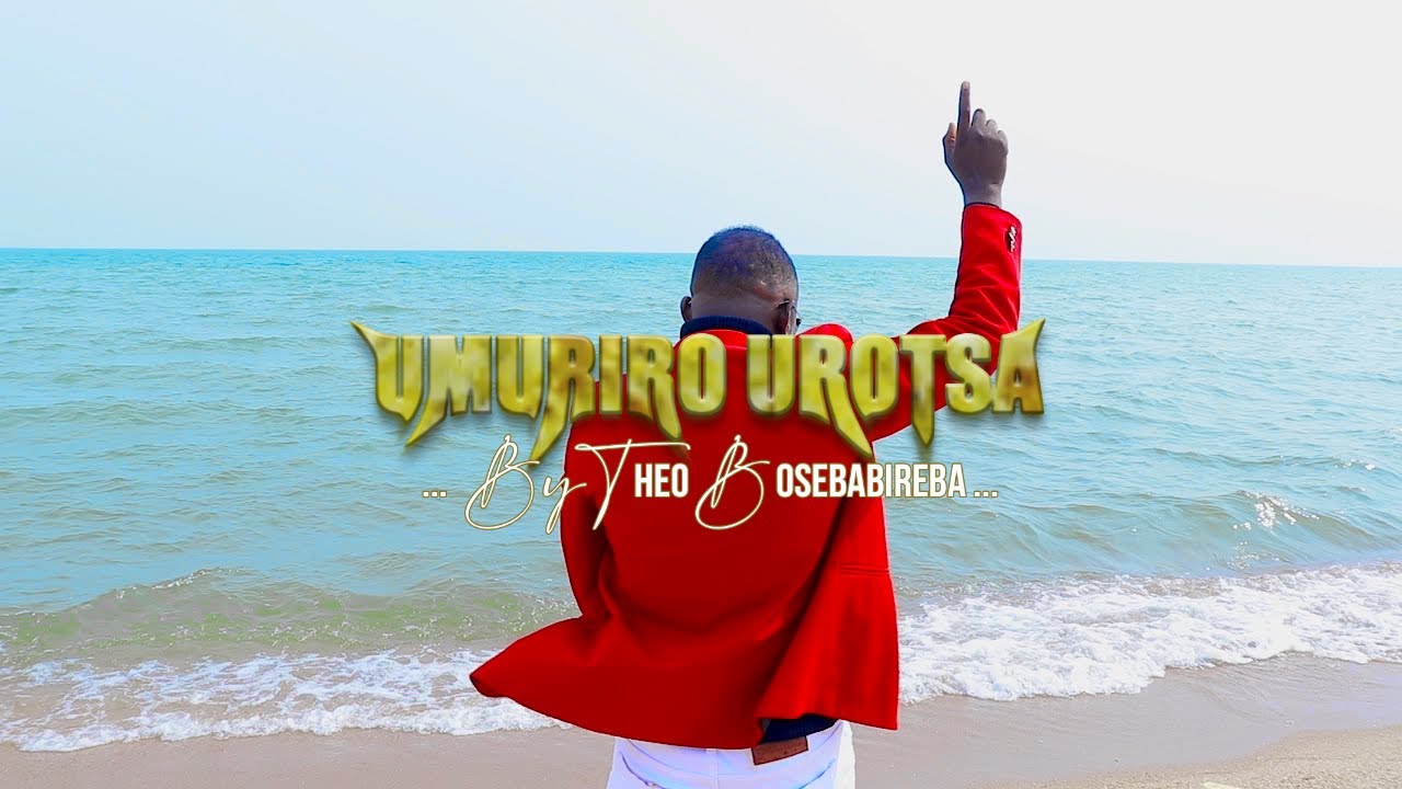 Umuriro Urotsa By Theo Bosebabireba Official Video