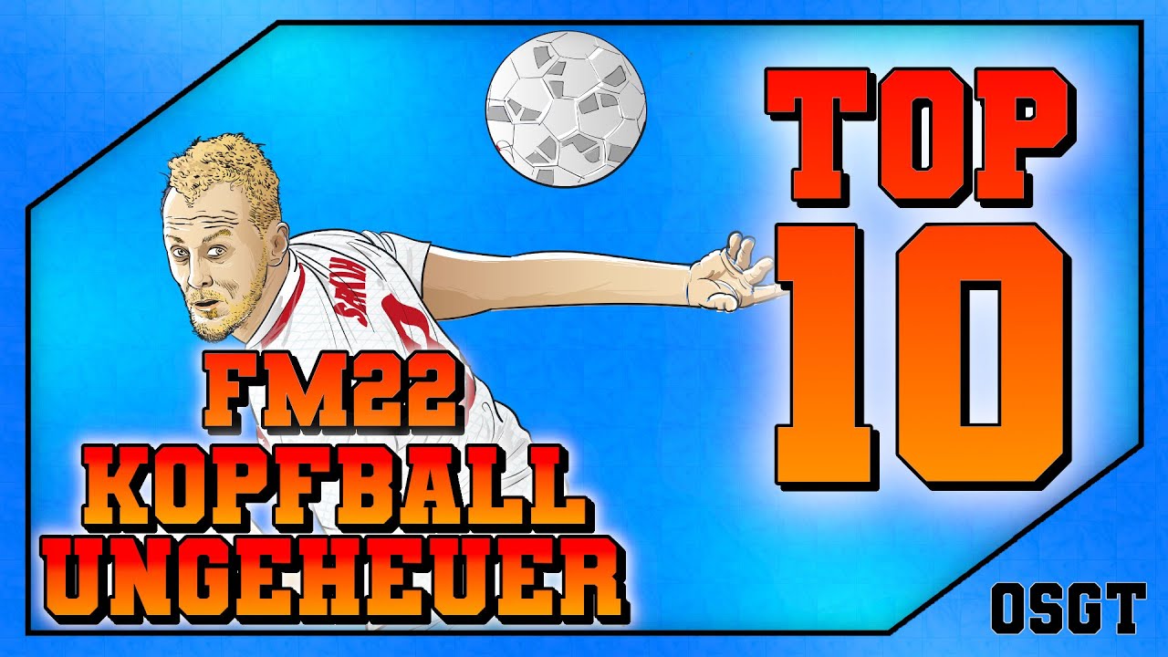 FM22: Die 10 besten Kopfball Spezialisten (Stürmer)