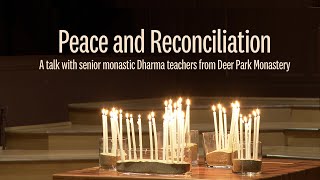Peace and Reconciliation: A talk with senior monastic Dharma teachers from Deer Park Monastery