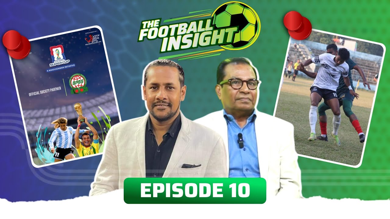 Insight Football Weekly Football Show | The Football Insight | Ep:10 | Zahid Hasan Emily ...