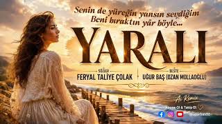 Yarali Duygusal Ayrılık Türküsü 2026 Söz: Taliye Çolak & Beste: Ozan Mollaoğlu (Uğur Baş)