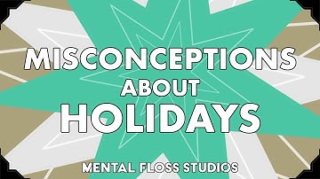 1 Misconception About 9 Holidays | Mental Floss