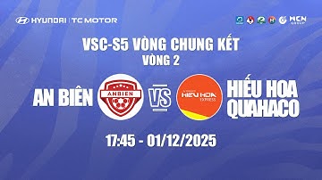 🔴TRỰC TIẾP: AN BIÊN - HIẾU HOA QUAHACO | HYUNDAI THÀNH CÔNG CUP 2025 (VSC-S5 VCK) - VÒNG 2