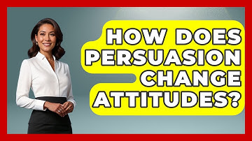 How Does Persuasion Change Attitudes? - The Sociology Workshop