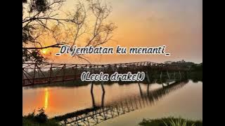 lagu Nostalgia Di Jembatan Ku Menanti _By (Leola drakel)