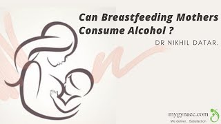 Can Breastfeeding Mothers Consume Alcohol?