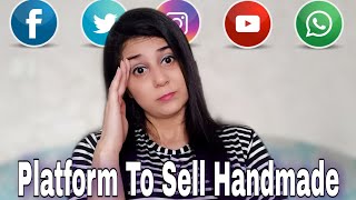 SELECT THE RIGHT PLATFORM TO SELL HANDMADE ITEMS: Where to sell handmade products?