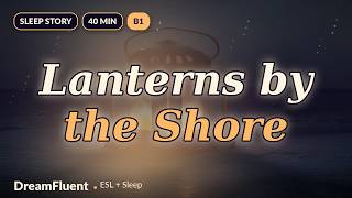 Fall Asleep Learning English 🌙 Lanterns by the Sea — Slow Bedtime Story for ESL (B1) · 40 Min