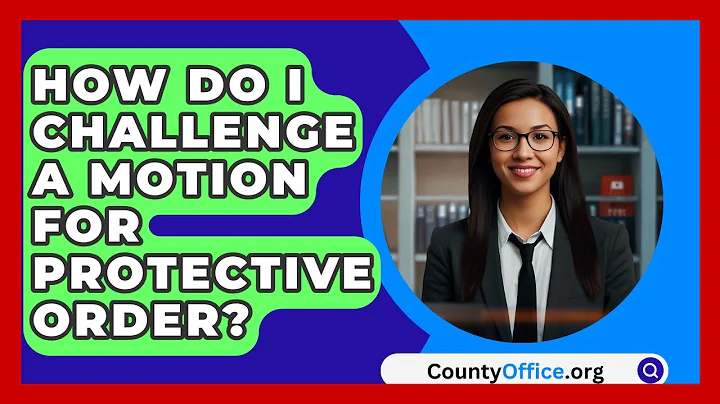 How Do I Challenge A Motion For Protective Order? - CountyOffice.org