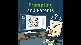 Prompting and Patents: What to Know Before You Ask AI