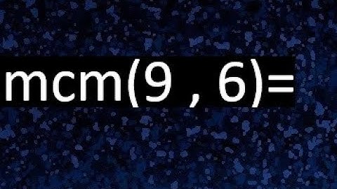minimo comun multiplo de 9 y 6 . mcm(9,6)