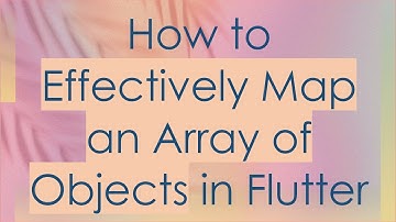How to Effectively Map an Array of Objects in Flutter