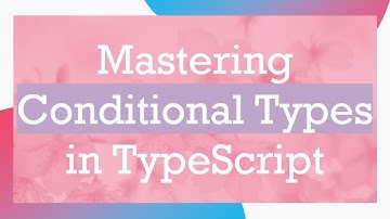 Mastering Conditional Types in TypeScript