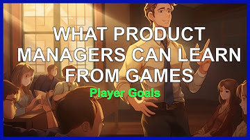 What Product Managers can Learn from Games - Player Goals
