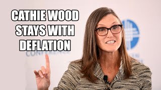 Cathie Wood Stays with Deflation