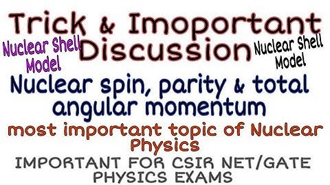 Nuclear Shell Model | Spin, Parity & Total angular momentum | Nuclear Physics | NET PHYSICS