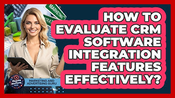 How To Evaluate CRM Software Integration Features Effectively?
