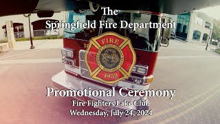Springfield Fire Department Promotion Ceremony Date: July 24, 2024