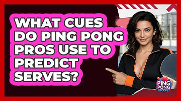 What Cues Do Ping Pong Pros Use To Predict Serves? - Ping Pong Prodigy