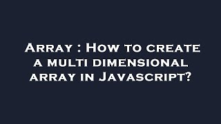 Array : How to create a multi dimensional array in Javascript