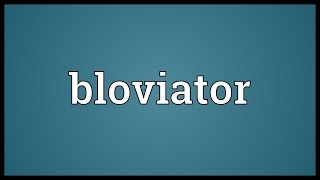 Bloviator Meaning