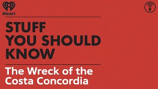 The Wreck of the Costa Concordia | STUFF YOU SHOULD KNOW