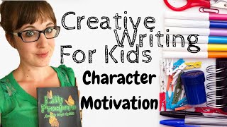 Creative Writing For Kids - How To Write Character Motivation
