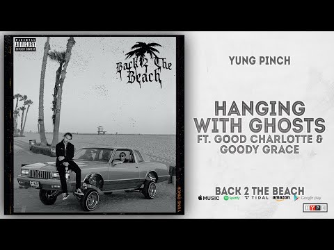 Yung Pinch - Hanging with Ghosts Ft. Good Charlotte & Goody Grace (Back 2 the Beach)